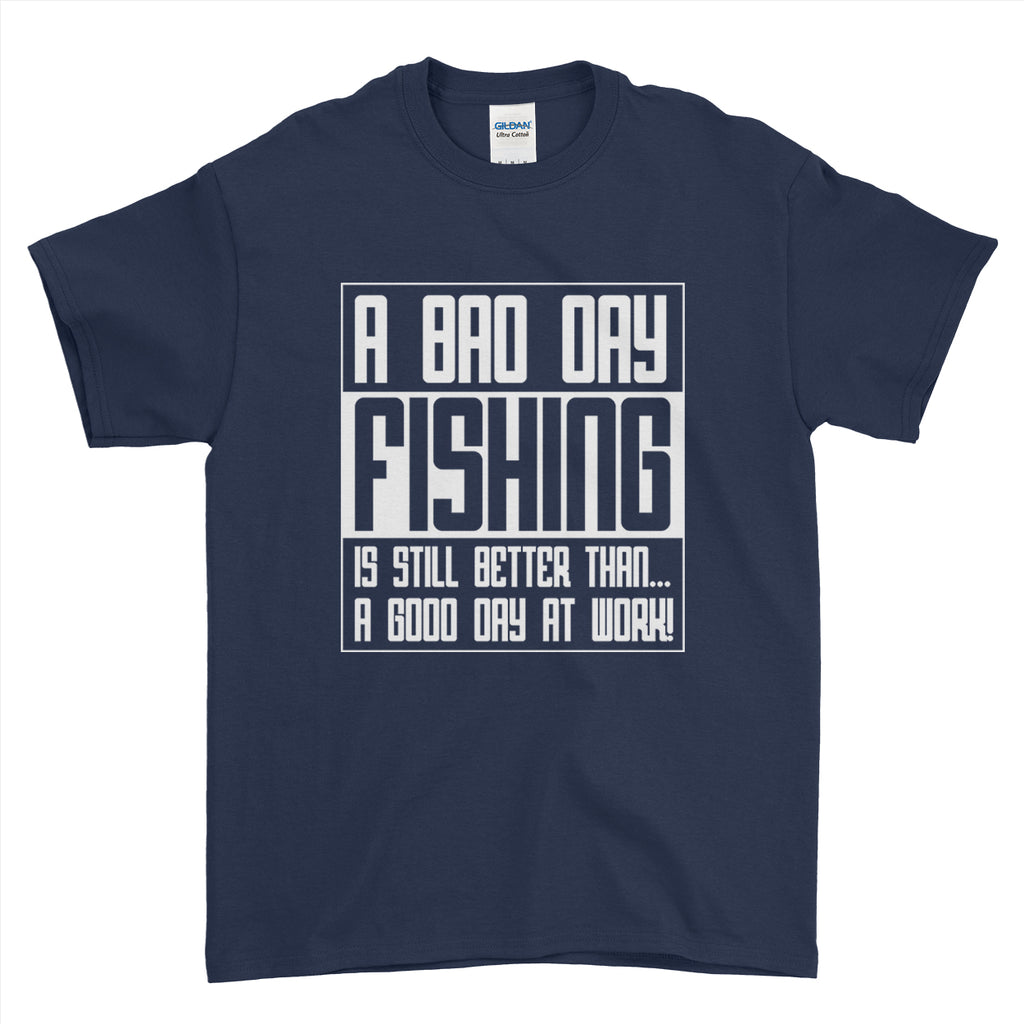 A Bad Day Fishing Is Still Better Than A Good Day At Work Fishing Mens  T-Shirt